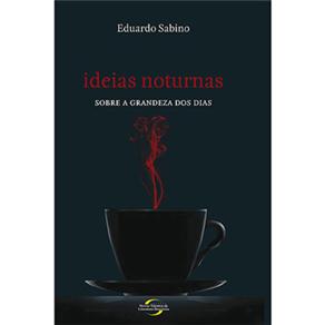 “Ideias Noturnas – Sobre a Grandeza dos Dias”, Livro de Contos de Eduardo Sabino