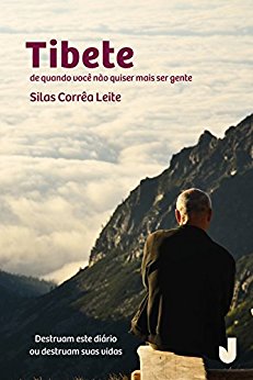 TIBETE – o novo romance de Silas Corrêa Leite – E quando você não quiser mais ser gente?