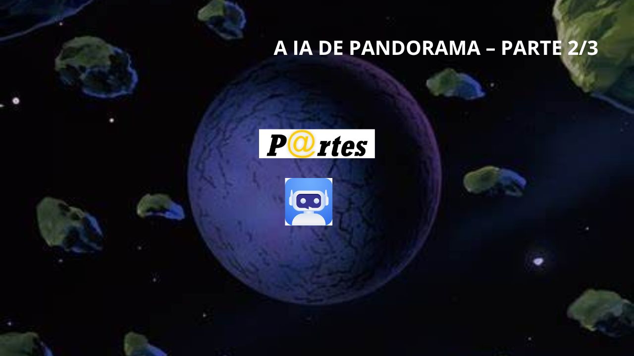 A IA DE PANDORAMA – PARTE 2/3