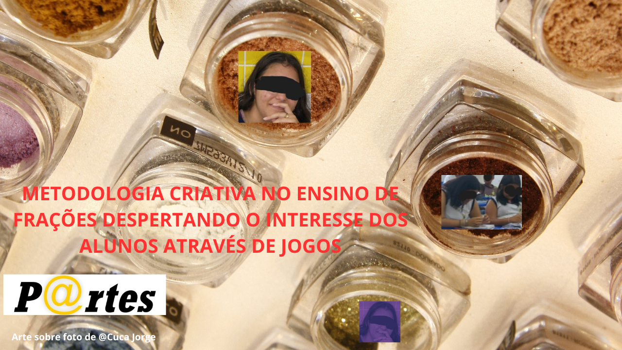 METODOLOGIA CRIATIVA NO ENSINO DE FRAÇÕES DESPERTANDO O INTERESSE DOS ALUNOS ATRAVÉS DE JOGOS