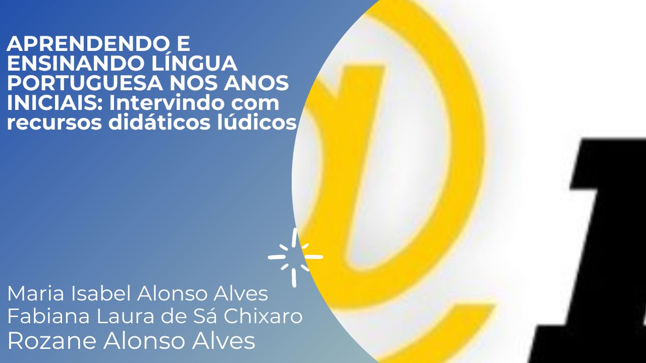APRENDENDO E ENSINANDO LÍNGUA PORTUGUESA NOS ANOS INICIAIS: Intervindo com recursos didáticos lúdicos