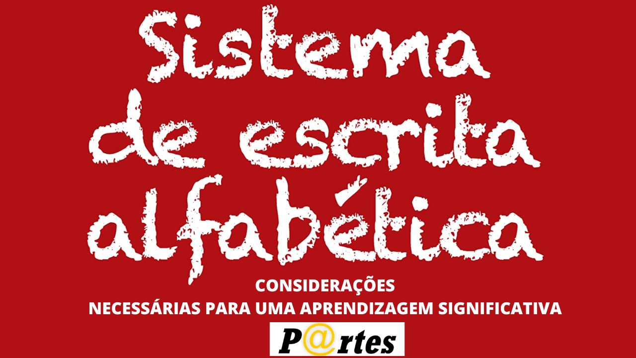 SISTEMA DE ESCRITA ALFABÉTICA: CONSIDERAÇÕES NECESSÁRIAS PARA UMA APRENDIZAGEM SIGNIFICATIVA