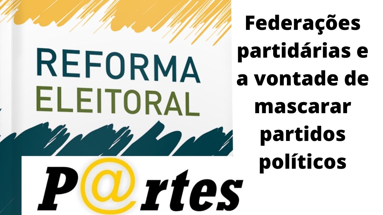 Federações partidárias e a vontade de mascarar partidos políticos
