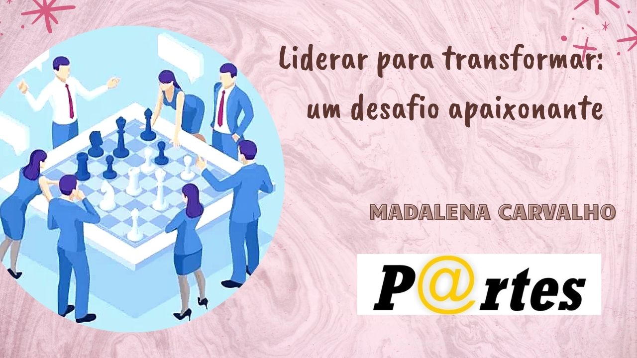 Liderar para transformar: um desafio apaixonante