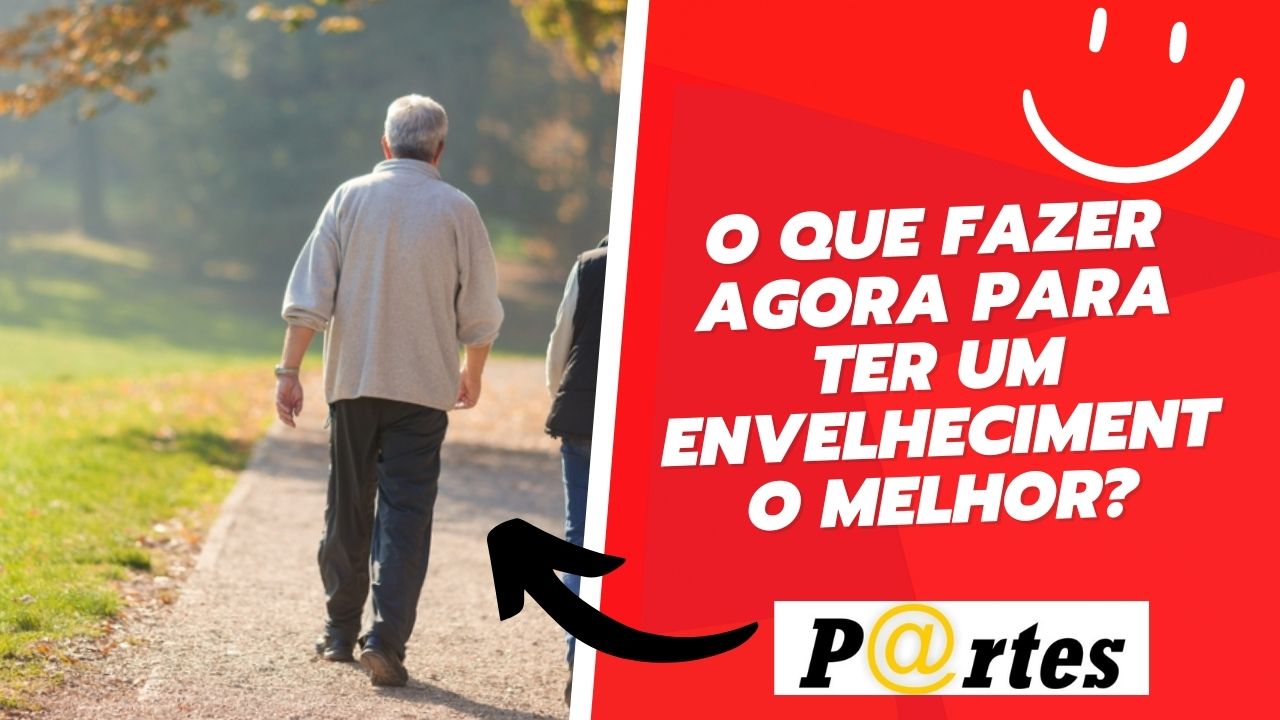 O que fazer agora para ter um envelhecimento melhor?