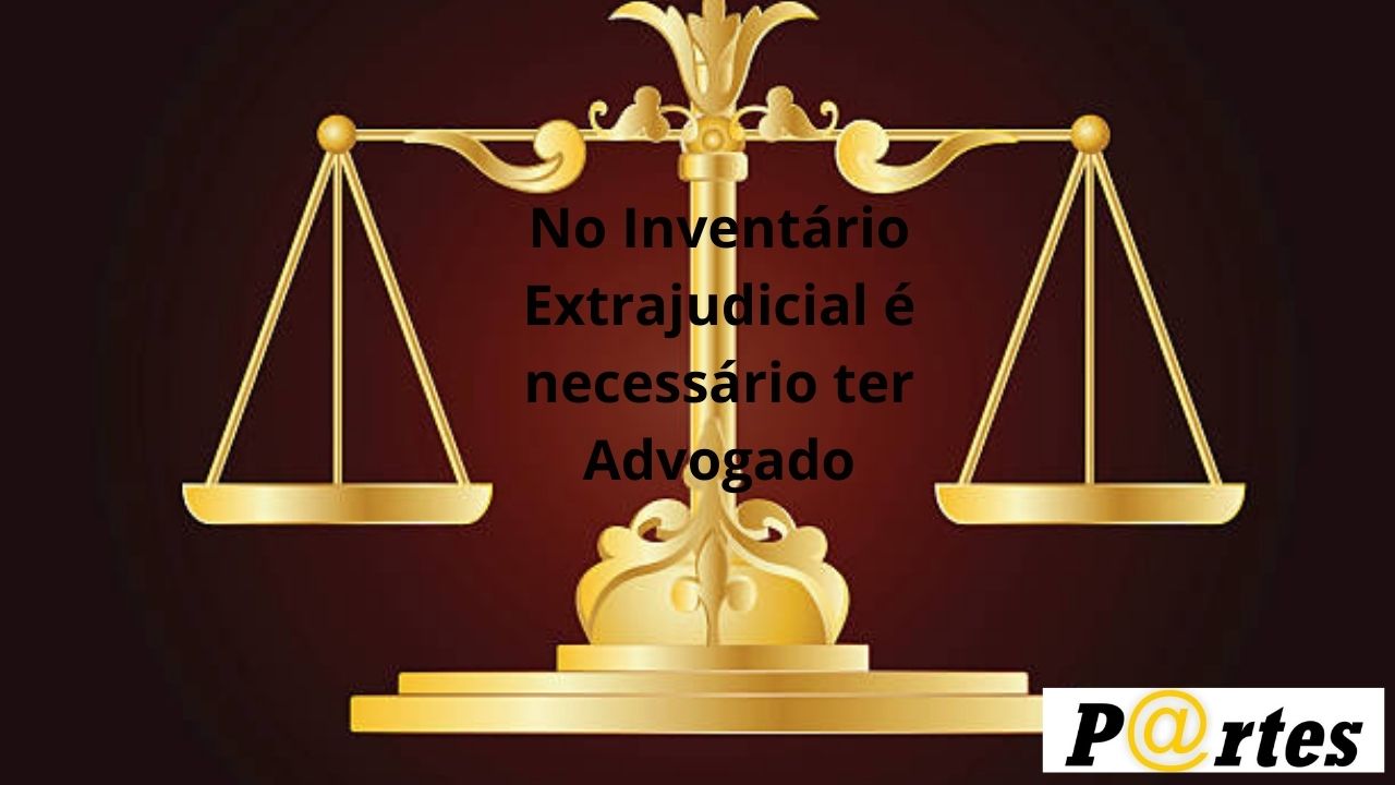 No Inventário Extrajudicial é necessário ter Advogado