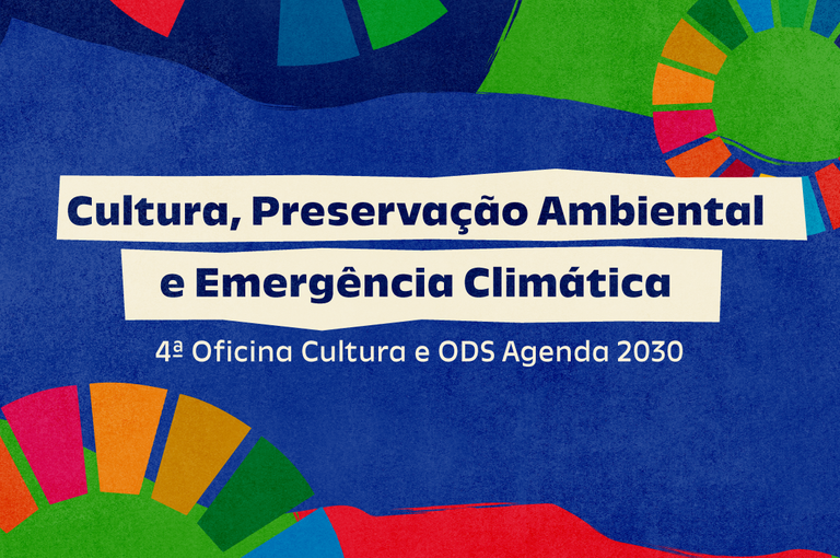 Relação da cultura com preservação ambiental e emergência climática é tema de oficina sobre Objetivos do Desenvolvimento Sustentável