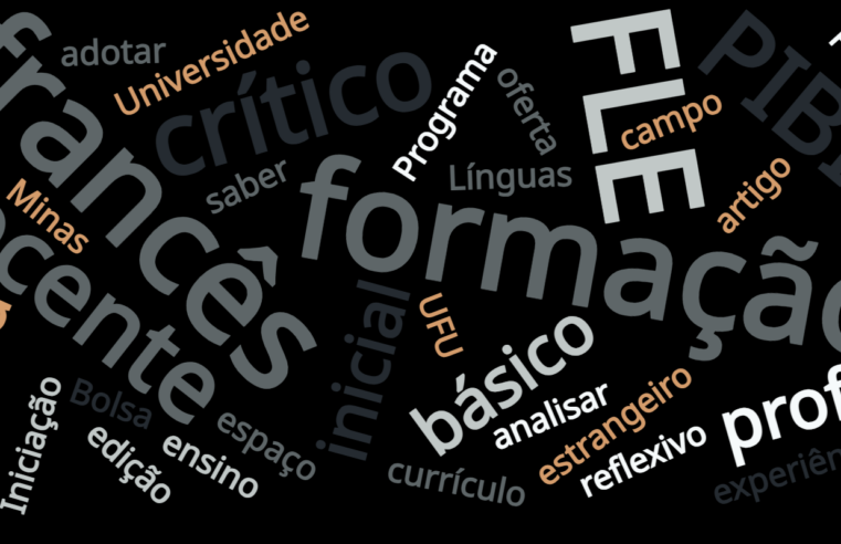 O PIBID E A FORMAÇÃO INICIAL DE PROFESSORES DE FRANCÊS COMO LÍNGUA ESTRANGEIRA: REFLEXÕES A PARTIR DO SUBPROJETO DE LÍNGUAS ESTRANGEIRAS DA UFU